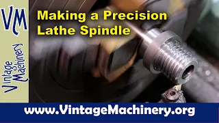 Making a Precision Lathe Headstock Spindle on my Monarch Metal Lathe