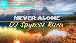 DJ Supersaw - Never Alone (DJ Spyroof Remix)