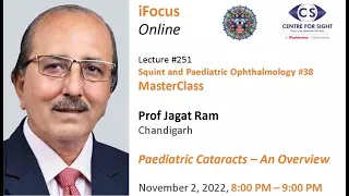 Lecture#251, Masterclass: Paediatric Cataracts - An Overview, Prof. Jagat Ram, Nov 2, 2022, 8:00 PM