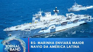 Marinha enviará maior navio da América Latina para ajudar população do RS | Jornal da Band