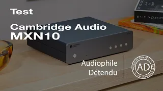 🇬🇧 CAMBRIDGE AUDIO MXN10, un LECTEUR réseau qui va à l'ESSENTIEL !