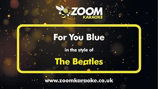 The Beatles - For You Blue - Karaoke Version from Zoom Karaoke