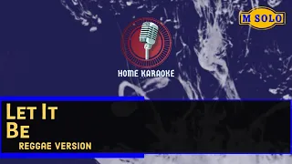 Let It Be | M Solo - Reggae Version  ( Home Karaoke )