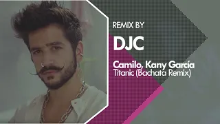 Camilo Ft Kany García - Titanic (Bachata Remix Version DJC)