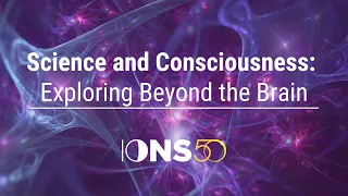 Science and Consciousness: Exploring Beyond the Brain