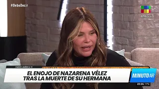 Nazarena Vélez reveló detalles sobre la muerte de su hermana- Minuto Argentina 🇦🇷