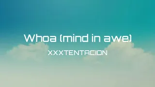 XXXTENTACION - whoa (mind in awe) (lyrics)