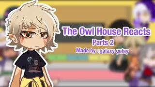 ll The Owl House Reacts ll Part 2 ll Made by : Galaxy Galay ll Read Description ll