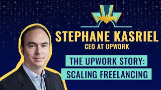 The Upwork story: Scaling freelancing with Stephane Kasriel, CEO