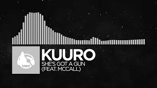 [Electronic] - KUURO - She's Got A Gun (feat. McCall)
