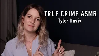 True Crime ASMR - Missing Man Tyler Davis