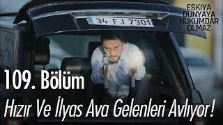 Hızır ve İlyas ava gelenleri avlıyor! - Eşkıya Dünyaya Hükümdar Olmaz 109. Bölüm