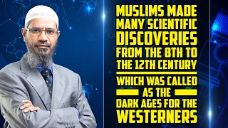 Reasons why Muslims made Many Scientific Discoveries from the 8th to the 12th Century - Dr Zakir