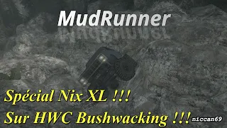 MudRunner/[FR]/ Spécial Nix XL sur HWC Bushwacking !!!