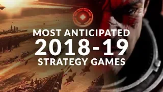 MOST ANTICIPATED NEW STRATEGY GAMES | 2018 - 2019 (Real Time Strategy & Turn Based Strategy Games)