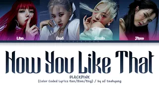 BLACKPINK (블랙핑크) - How You Like That (Color Coded Lyrics Han/Rom/Eng)