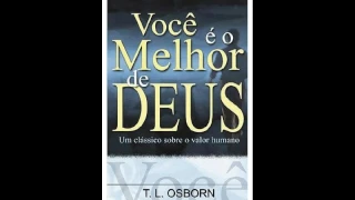 Voce é o Melhor de Deus T L Osborn