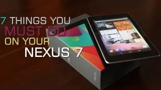 7 Things You Must Do On Your Google Nexus 7 Tablet