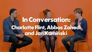 In conversation: Abbas Zahedi, Charlotte Flint and Jan Kamiński