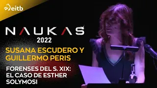 NAUKAS 2022. Susana Escudero y Guillermo Peris: Forenses del s. XIX: el caso de Esther Solymosi