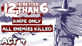 12 is Better Than 6 // Knife Only & All Enemies Killed // ACT 4