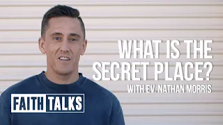 What Is The Secret Place? - Faith Talks - Nathan Morris