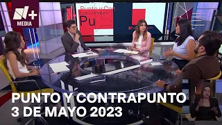 Punto y Contrapunto - Programa Completo: 3 mayo 2023