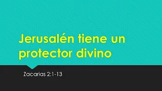 Jerusalén tiene un protector divino - Zacarias 2:1-13