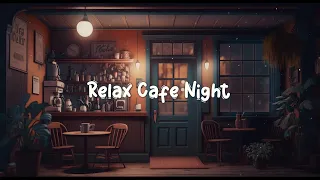 Relax Cafe Night ☕ Cozy Coffee Shop - Lofi Chill to Relax / Study / Work to ☕ Lofi Café