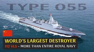 Chinese Type 055 Destroyer: the World’s Largest Destroyer with 112 VLS Missiles