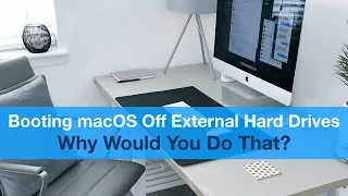 Booting MacOS Off External Hard Drives - Why Would You Do That