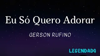 Eu Só Quero Adorar - Gerson Rufino (Legendado)