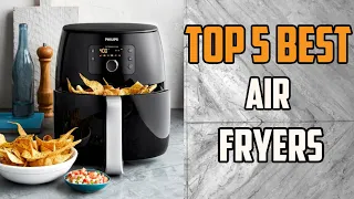 Top 5 Best Air Fryers 2021-Find Your Best One