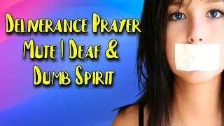 Deliverance Prayer | Mute / Deaf & Dumb Spirit