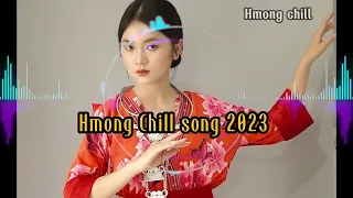 Hmong Chill - Hmong Chill song 2023 - Best Hmong New Song 2023