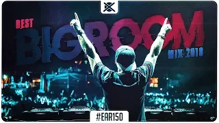 Best Bigroom Mix 2018 🔥 | Sick EDM Bigroom Drops | EAR #150