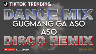 GUGMANG GA ASO ASO (DISCO REMIX) | DANCE MIX BY DJ JHEK | TIKTOK TRENDING (VIRAL)