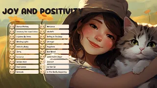 Joy and Positivity 🌻 Best Songs You Will Feel Happy and Positive After Listening To It