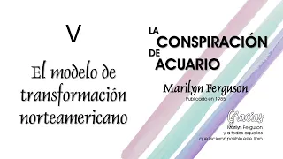 Cap 05 -El modelo de transformación norteamericano -La conspiración de Acuario de Marilyn Ferguson