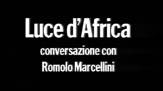 Luce d'Africa | Conversazione con Romolo Marcellini (1997)