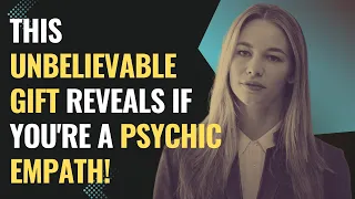 This Unbelievable Gift Reveals If You're a Psychic Empath! | NPD | Healing | Empaths Refuge