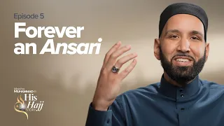 Forever An Ansari | Prophet Muhammad's ﷺ Hajj Story Ep. 5