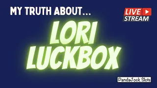 SPEAKING MY TRUTH ABOUT LORI LUCKBOX