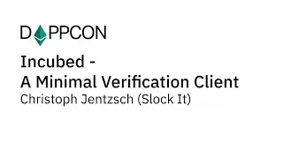 DAPPCON 2018: Incubed - A Minimal Verification Client - Christoph Jentzsch (Slock It)