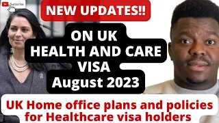 NEW UPDATES!! UK HOME OFFICE PLANS & POLICES FOR HEALTH AND CARE VISA FROM AUGUST 2023