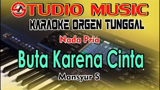 Buta Karena Cinta - Mansyur S || Dangdut Karaoke Orgen Tunggal [Nada Pria] By Studio Music Karaoke