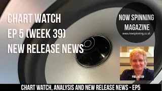 Chart Watch and New Release News from Now Spinning Magazine Ep5