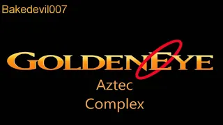 Aztec Complex Goldeneye (N64) Music Extended