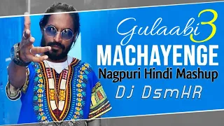 Gulaabi X Machayenge 3 _ Emiway Bantai _Dj Zero Seven x Dj Dsm HR Mashup _ Nagpuri Hindi Mix 2023