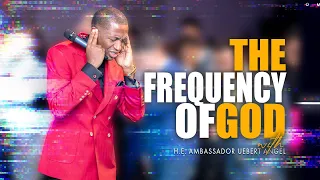 The Frequency Of God with H.E. Ambassador Uebert Angel